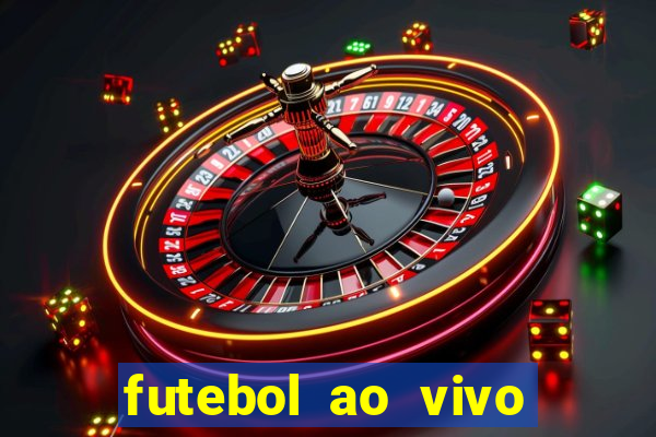 futebol ao vivo hoje futemax